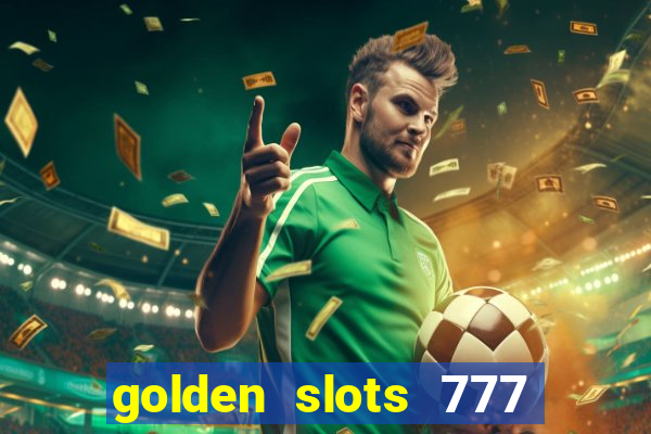 golden slots 777 paga mesmo